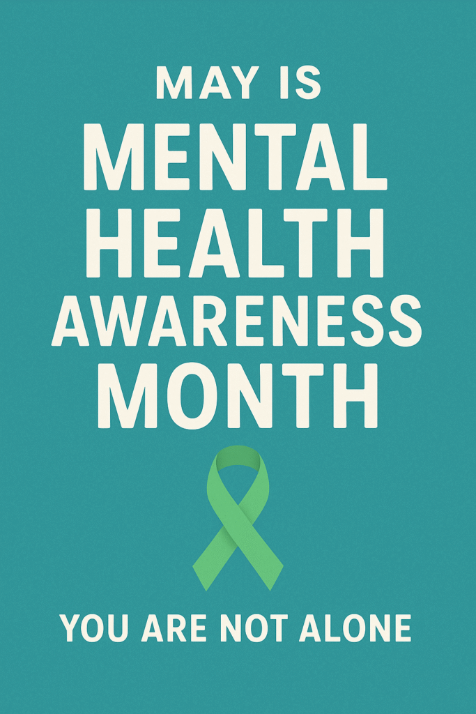 May is Mental Health Awareness Month: Breaking the Stigma, Embracing Support